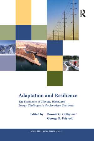 Adaptation and Resilience: The Economics of Climate, Water, and Energy Challenges in the American Southwest de Bonnie G. Colby