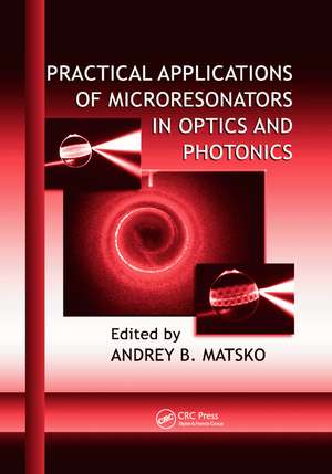 Practical Applications of Microresonators in Optics and Photonics de Andrey B. Matsko