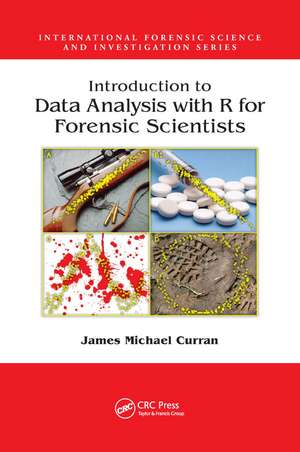 Introduction to Data Analysis with R for Forensic Scientists de James Michael Curran