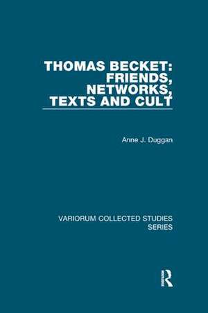 Thomas Becket: Friends, Networks, Texts and Cult de Anne J. Duggan