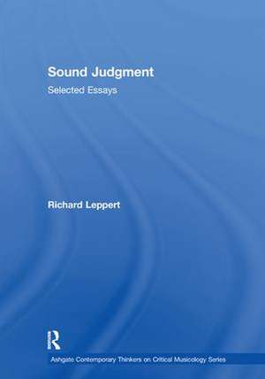 Sound Judgment: Selected Essays de Richard Leppert