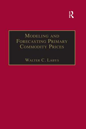 Modeling and Forecasting Primary Commodity Prices de Walter C. Labys