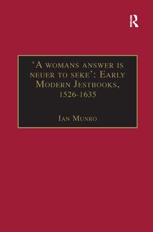 'A womans answer is neuer to seke': Early Modern Jestbooks, 1526–1635: Essential Works for the Study of Early Modern Women: Series III, Part Two, Volume 8 de Ian Munro