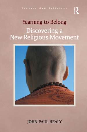 Yearning to Belong: Discovering a New Religious Movement de John Paul Healy