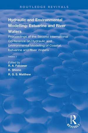 Hydraulic and Environmental Modelling: Estuarine and River Waters: Proceedings of the Second International Conference on Hydraulic and Environmental Modelling of Coastal, Estuarine and River Waters, Vol. 2. de R.A. Falconer