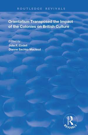 Orientalism Transposed: Impact of the Colonies on British Culture de Julie F. Codell