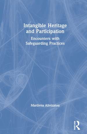 Intangible Heritage and Participation: Encounters with Safeguarding Practices de Marilena Alivizatou