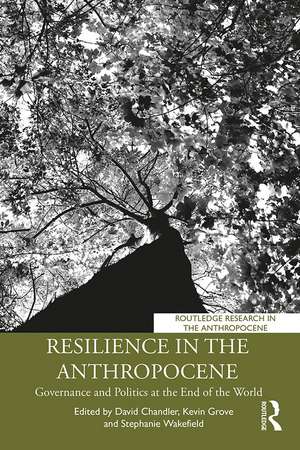 Resilience in the Anthropocene: Governance and Politics at the End of the World de David Chandler