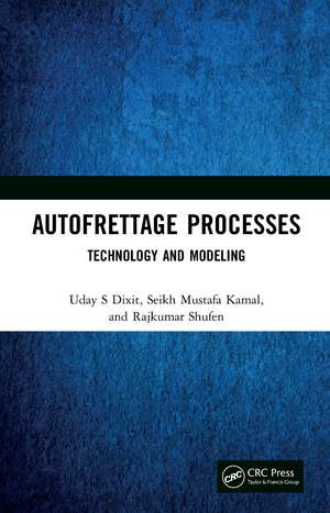 Autofrettage Processes: Technology and Modelling de Uday S Dixit