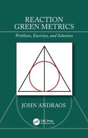 Reaction Green Metrics: Problems, Exercises, and Solutions de John Andraos