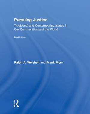 Pursuing Justice: Traditional and Contemporary Issues in Our Communities and the World de Ralph a. Weisheit