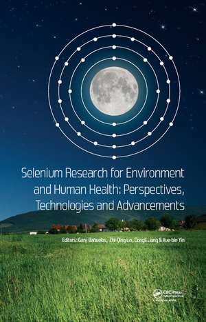 Selenium Research for Environment and Human Health: Perspectives, Technologies and Advancements: Proceedings of the 6th International Conference on Selenium in the Environment and Human Health (ICSEHH 2019), October 27-30, 2019, Yangling, Xi'an, China de Gary Bañuelos