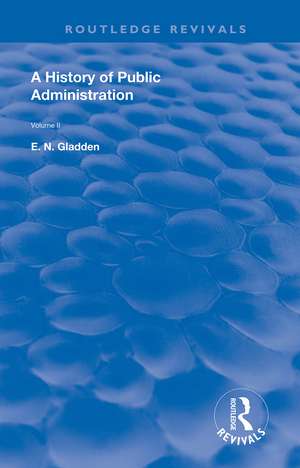 A History of Public Administration: Volume II: From the Eleventh Century to the Present Day de E.N. Gladden