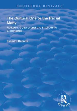 The Cultural One or the Racial Many: Religion, Culture and the Interethnic Experience de Evandro Camara