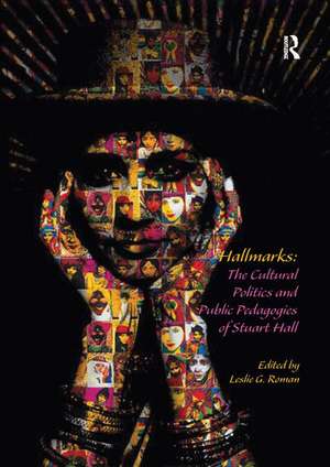 Hallmarks: The Cultural Politics and Public Pedagogies of Stuart Hall de Leslie Roman