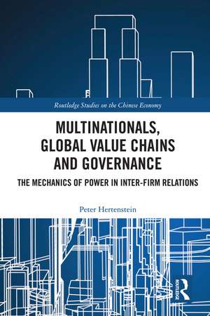 Multinationals, Global Value Chains and Governance: The Mechanics of Power in Inter-firm Relations de Peter Hertenstein