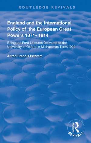 England and the International Policy of the European Great Powers 1871 – 1914 de Alfread Francis Pribram