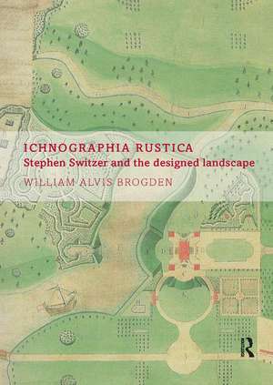 Ichnographia Rustica: Stephen Switzer and the designed landscape de William Alvis Brogden