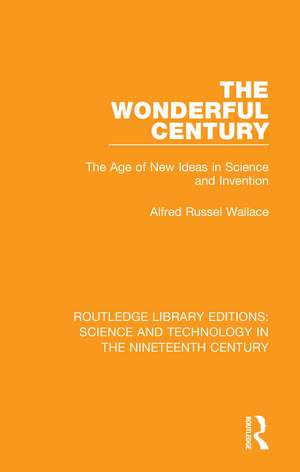 The Wonderful Century: The Age of New Ideas in Science and Invention de Alfred Russel Wallace