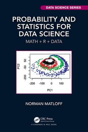 Probability and Statistics for Data Science: Math + R + Data de Norman Matloff