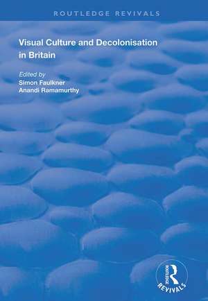 Visual Culture and Decolonisation in Britain de Anandi Ramamurthy