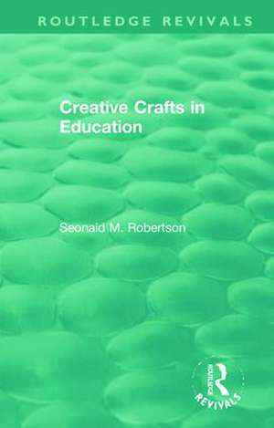 Creative Crafts in Education de Seonaid M. Robertson