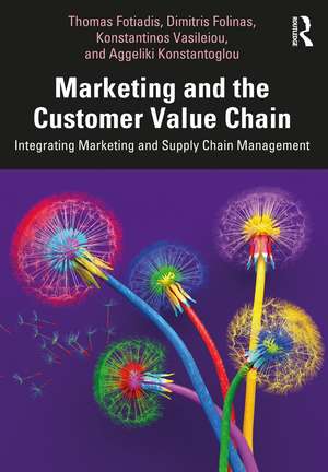 Marketing and the Customer Value Chain: Integrating Marketing and Supply Chain Management de Thomas Fotiadis