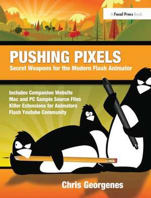 Pushing Pixels: Secret Weapons for the Modern Flash Animator de Chris Georgenes