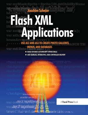 Flash XML Applications: Use AS2 and AS3 to Create Photo Galleries, Menus, and Databases de Joachim Schnier