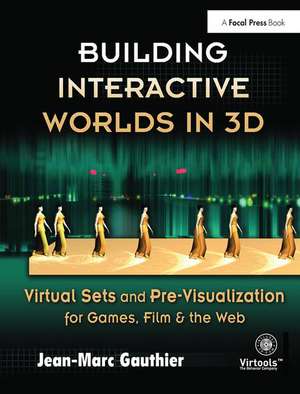 Building Interactive Worlds in 3D: Virtual Sets and Pre-visualization for Games, Film & the Web de Jean-Marc Gauthier