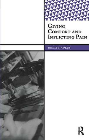 Giving Comfort and Inflicting Pain de Irena Madjar