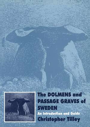 The Dolmens and Passage Graves of Sweden: An Introduction and Guide de Christopher Tilley