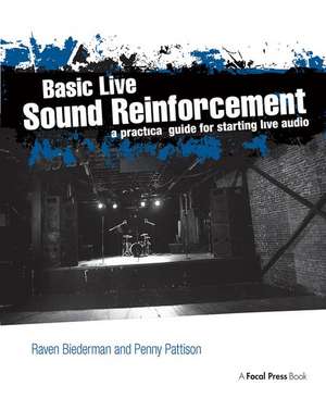 Basic Live Sound Reinforcement: A Practical Guide for Starting Live Audio de Raven Biederman