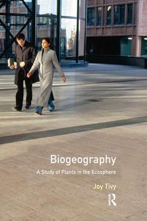 Biogeography: A Study of Plants in the Ecosphere de Joy Tivy