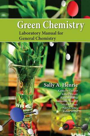 Green Chemistry Laboratory Manual for General Chemistry de Sally A. Henrie