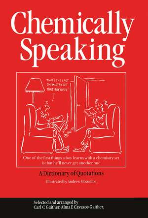 Chemically Speaking: A Dictionary of Quotations de C.C. Gaither