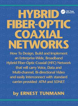 Hybrid Fiber-Optic Coaxial Networks: How to Design, Build, and Implement an Enterprise-Wide Broadband HFC Network de Ernest Tunmann