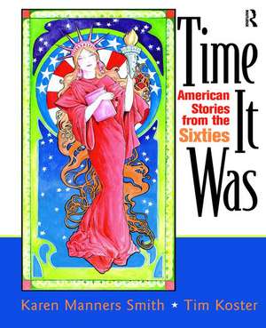 Time It Was: American Stories from the Sixties de Karen Manners Smith