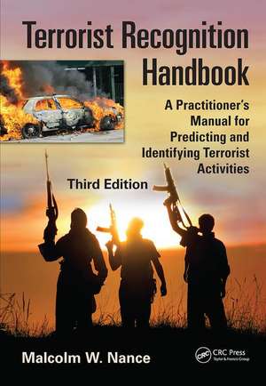 Terrorist Recognition Handbook: A Practitioner's Manual for Predicting and Identifying Terrorist Activities, Third Edition de Malcolm W. Nance