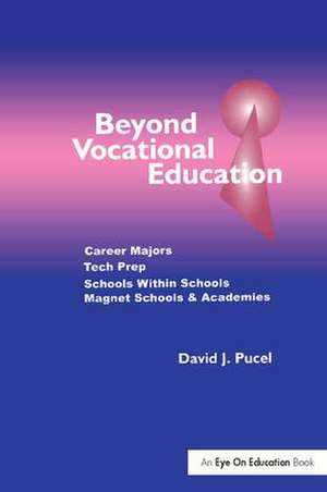 Beyond Vocational Education: Career Majors, Tech Prep de David Pucel