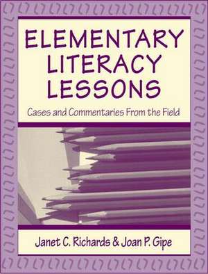 Elementary Literacy Lessons: Cases and Commentaries From the Field de Janet C. Richards