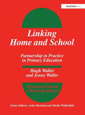 Linking Home and School: Partnership in Practice in Primary Education de Hugh Waller