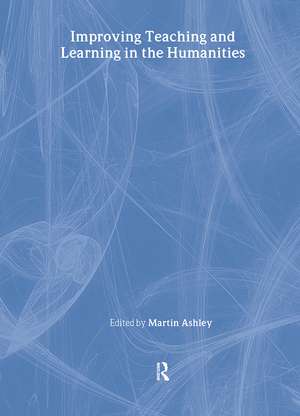 Improving Teaching and Learning in the Humanities de Martin Ashley