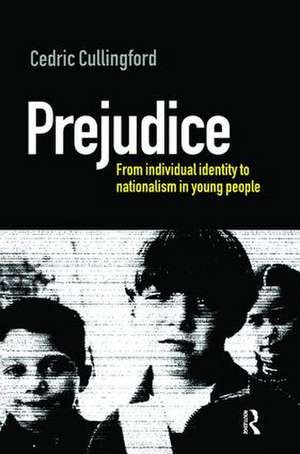 Prejudice: From Individual Identity to Nationalism in Young People de Cedric (Professor of Education Cullingford