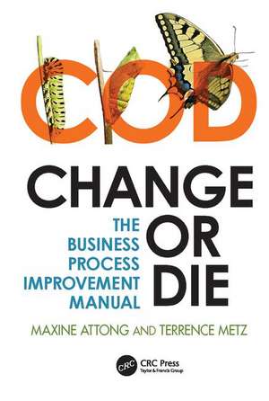 Change or Die: The Business Process Improvement Manual de Maxine Attong