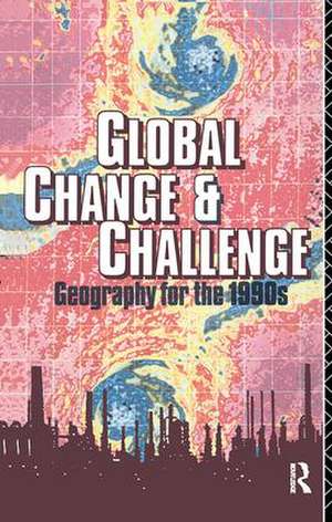 Global Change and Challenge: Geography for the 1990s de Robert Bennett