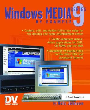 Windows Media 9 Series by Example de Nels Johnson