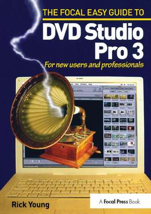 Focal Easy Guide to DVD Studio Pro 3: For new users and professionals de Rick Young