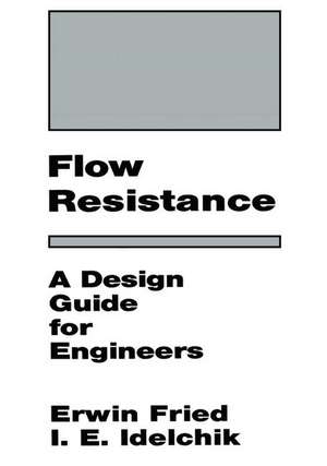 Flow Resistance: A Design Guide for Engineers de I.E. Idelchik