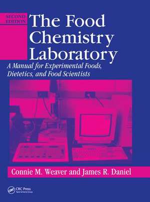 The Food Chemistry Laboratory: A Manual for Experimental Foods, Dietetics, and Food Scientists, Second Edition de Connie M. Weaver